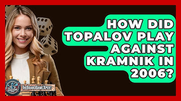 How Did Topalov Play Against Kramnik In 2006? - The Board Game Xpert