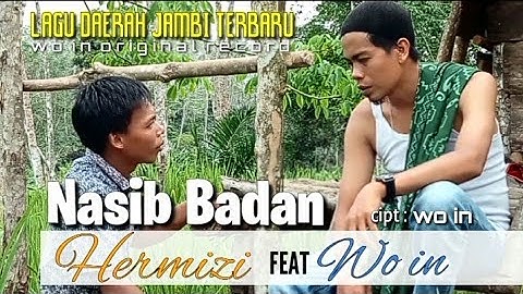 Lagu Daerah Jambi - NASIB BADAN - Wo in ft Hermizi. (official music video)
