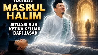 Situasi Ruh Ketikakeluar Dari Jasadustadz Masrul Halim