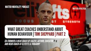 Full What Great Coaches Understand About Human Behaviour | Episode 2 W/ Tom Sheppard Guide