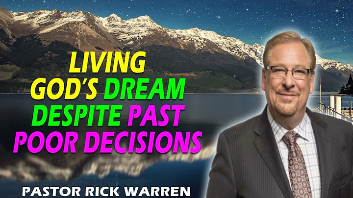 Living God’s Dream Despite Past Poor Decisions  with Pastor Rick Warren