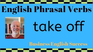 What does take off mean? Take off phrasal verb meanings with examples - Business English Success