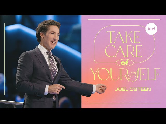 Taking Care Of Yourself | Joel Osteen