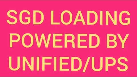 HOW TO PROCESS SGD LOADING/UPS/UNIFIED