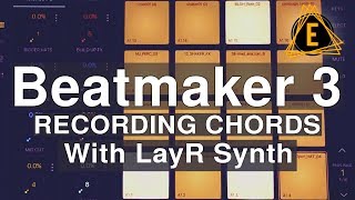 Beatmaker 3 - Recording Chords with LayR synth