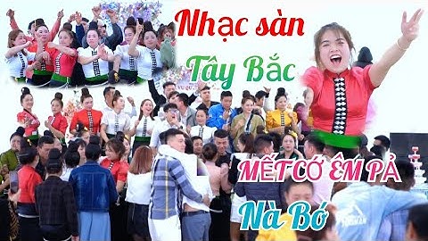 NHẠC SÀN TÂY BẮC DANCE NHIỆT TÌNH MẾT CỚ ÊM PẢ NÀ BÓ