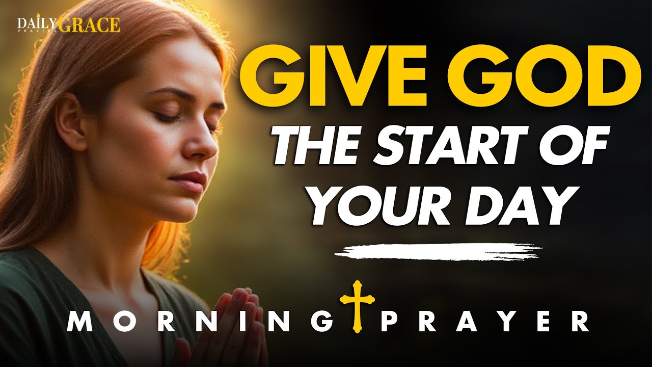 Always Give God the Start of Your Day | Powerful Morning Prayer - YouTube