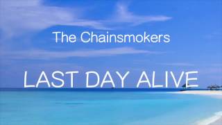 【洋楽和訳】The Chainsmokers ft. Florida Georgia Line - Last Day Alive（Lyrics）