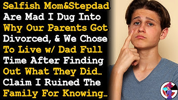 Selfish Mom/Stepdad Are Mad I Dug Into Why Our Parents Got Divorced & Chose To Live w Dad After AITA