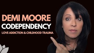 Demi Moore: The Narcissistic Mother, Codependency & Why She Loved the Wrong Men