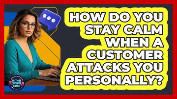 How Do You Stay Calm When A Customer Attacks You Personally? - Customer Support Coach