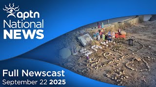 APTN National News: September 22, 2025 – Search for missing teen continues, Landfill search