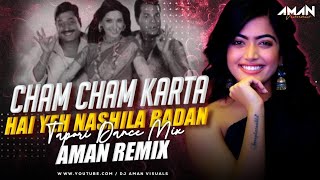 CHAM CHAM KARTA HAI YE NASHILA BADAN DJ YASH YM