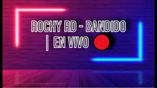 ROCHY RD - BANDIDO | EN VIVO 🔴 (Lyrics\/Letra)