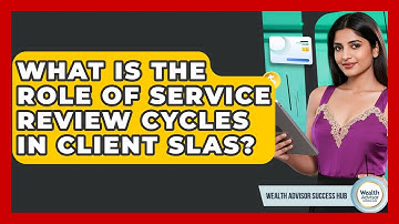 What Is The Role Of Service Review Cycles In Client SLAs? - Wealth Advisor Success Hub