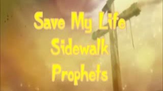 Sidewalk Prophets- Save My Life (Lyrics)