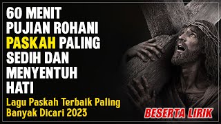 Lagu Rohani Paskah 2024 Paling Sedih Dan Menyentuh Hati - Lagu Rohani Terbaru 2024 - Beserta Lirik