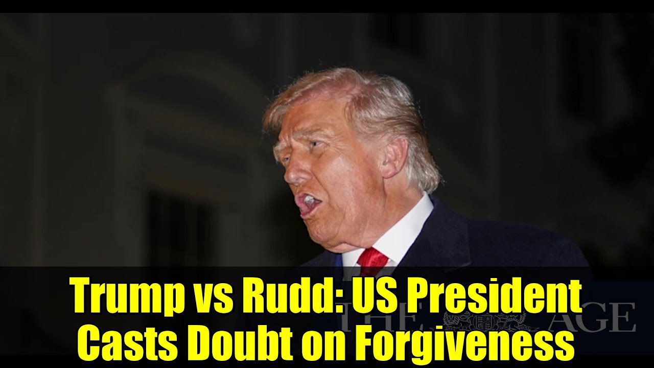 Trump vs Rudd: US President Casts Doubt on Forgiveness