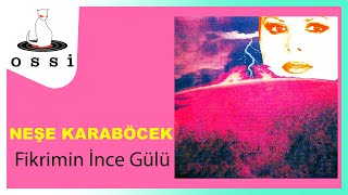 Neşe Karaböcek - Fikrimin İnce Gülü