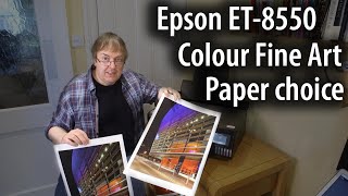Epson ET8550 colour fine art prints and choosing papers. The importance of paper selection