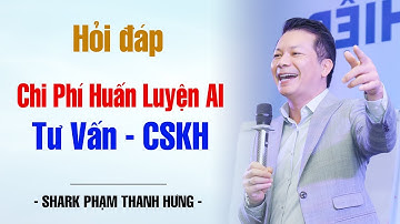 Chi Phí Huấn Luyện AI Tư Vấn và Chăm Sóc Khách Hàng | Shark Hưng