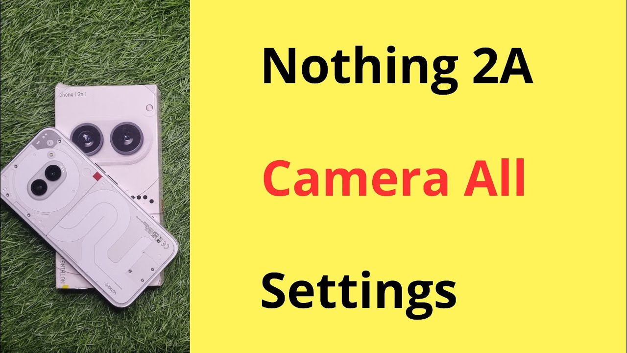 Nothing Phone 2A Camera All Settings (Features) | In Hindi - YouTube