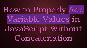 How to Properly Add Variable Values in JavaScript Without Concatenation