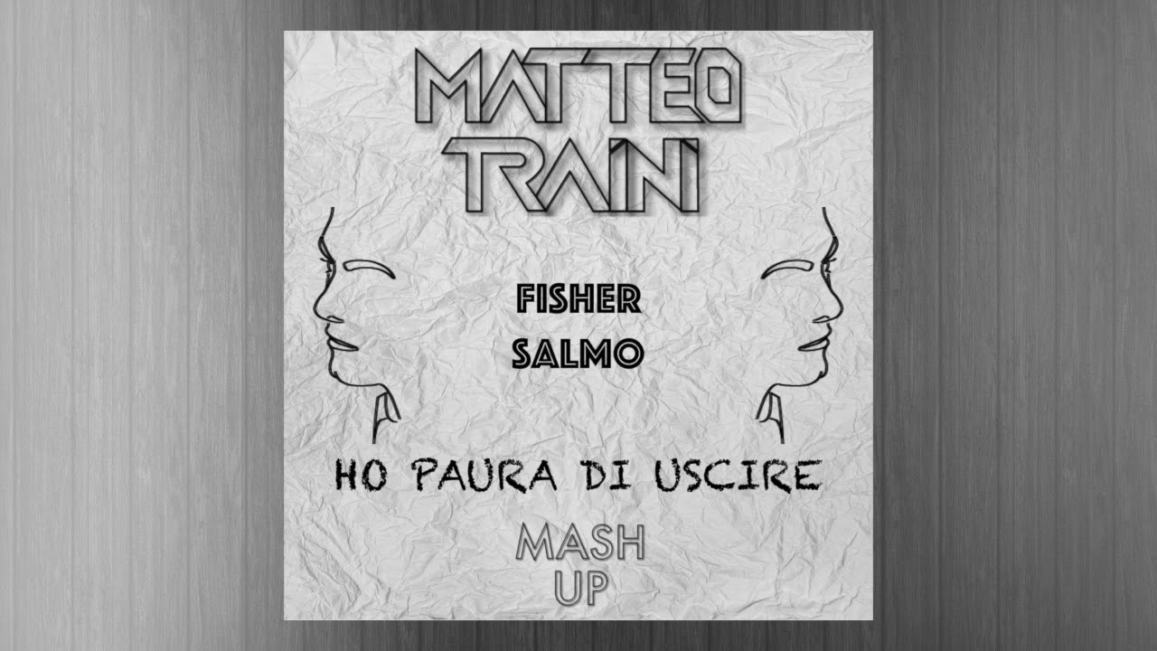 Ho Paura Di Usvire Testo Fisher Ft. Salmo - Ho Paura di Uscire (Matteo Traini Mashup) - YouTube
