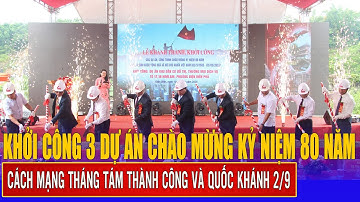 Khởi công 3 dự án chào mừng kỷ niệm 80 năm Cách mạng Tháng Tám thành công và Quốc khánh 2/9