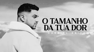 Gabriel Brito _ O Tamanho da tua Dor [Playback e Letra]