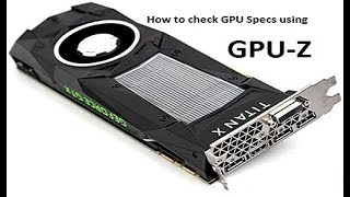 How to check graphics card specifications using GPU-Z