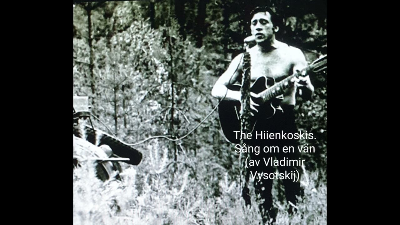 THE HIIENKOSKIS -Sång on en vän / av Vladimir Vysotskij