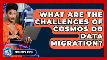What Are The Challenges Of Cosmos DB Data Migration? - Cloud Stack Studio