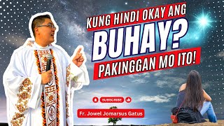 *KUNG HINDI OKAY ANG BUHAY* PAKINGGAN MO ITO II INSPIRING HOMILY II FR. JOWEL JOMARSUS GATUS