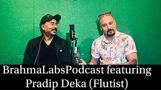 BrahmalabsPodcast featuring Pradip Deka (flutist)