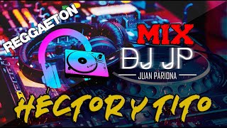 Mix Héctor y Tito - Lo Mejor de Héctor y Tito | Grandes Éxitos (Reggaeton) By Juan Pariona | DJ JP