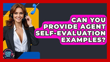 Can You Provide Agent Self-Evaluation Examples? - Customer Support Coach