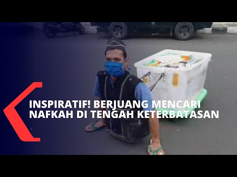 Inspiratif! Perjuangan Mencari Nafkah dan Bertahan Hidup di Tengah Keterbatasan