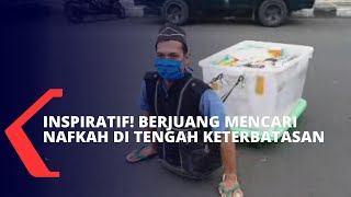 Inspiratif! Perjuangan Mencari Nafkah dan Bertahan Hidup di Tengah Keterbatasan