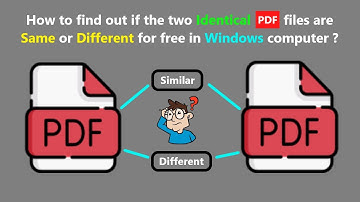 How to find out if the two Identical PDF files are Same or Different for free in Windows computer ?