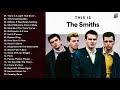 The Smiths Greatest Hits Full Album - Best Songs Of The Smiths Playlist 2021