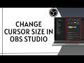 How to Adjust Mouse Cursor Size in OBS During Recording (2026)