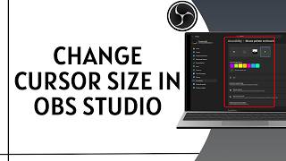 How to Adjust Mouse Cursor Size in OBS During Recording (2026)