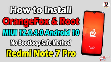 Official Way to Install OrangeFox Recovery & Root MIUI 12.0.4.0 Redmi Note 7 Pro | No More Bootloop