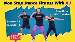 Episode 4 | Season 1 | Non Stop Dance Fitness With AJ | Burn Upto 2-4kgs in a month | #ajdancefit