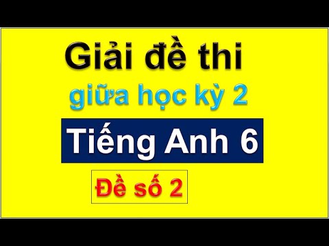 Đề thi học kì 2 tiếng anh lớp 6 | Giải đề thi giữa học kỳ 2 tiếng Anh lớp 6 – đề số 2 / HeartQueen Quyên Hoàng