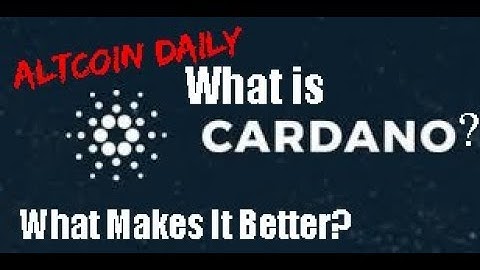 Altcoin Daily Deep Dive: Cardano (ADA). What Is It? What Makes It Better? What Makes It Different?