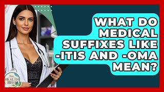 What Do Medical Suffixes Like - Itis And - Oma Mean? - The Health Brief