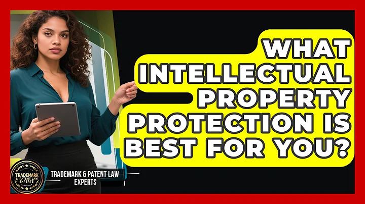 What Intellectual Property Protection Is Best For You? - Trademark and Patent Law Experts