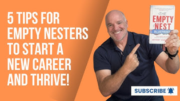 5 Tips for Empty Nesters to Start a New Career and Thrive!